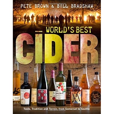 World's Best Cider: Taste, Tradition and Terr... Pete Brown , Bill Bradshaw