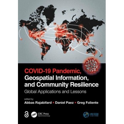 COVID-19 Pandemic, Geospatial Information, and Community Resilience: Global Applications and Lessons - Abbas Rajabifard