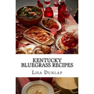 Kentucky Bluegrass Recipes: Southern Cuisine | Lisa Dunlap (ISBN: 9781540376954)