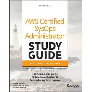 AWS Certified SysOps Administrator Study Guide: As sociate (SOA-C02) Exam, 3rd Edition | Jorge Negron (ISBN: 9781119813101)