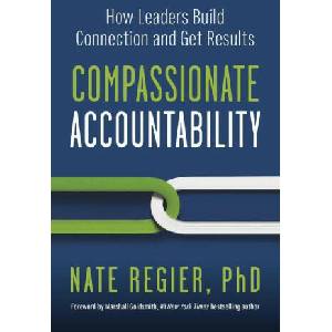 Compassionate Accountability: How Leaders Build Connection and Get Results | Regier, Nate (ISBN: 9781523004539)