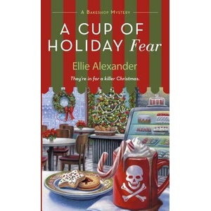 A Cup of Holiday Fear: A Bakeshop Mystery | Ellie Alexander (ISBN: 9781250214348)