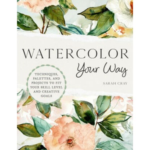 Watercolor Your Way: Techniques, Palettes, and Projects to Fit Your Skill Level and Creative Goals (ISBN: 9780760384664)