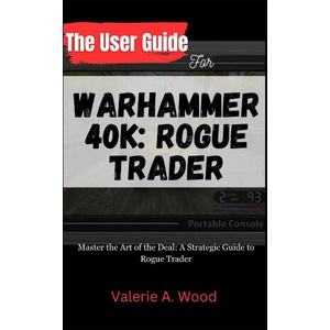 The User Guide for WARHAMMER 40k | Valerie A. Wood (2023)