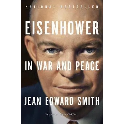 Eisenhower in War and Peace | Jean Edward Smith