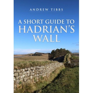 Short Guide to Hadrian's Wall | Andrew Tibbs (ISBN: 9781398113091)