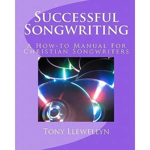 Successful Songwriting: A How-to Manual For Christian Songwriters | Tony Llewellyn (ISBN: 9781460910481)