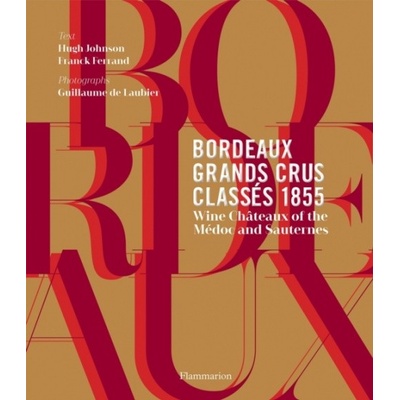 Bordeaux Grands Crus Classes 1855 - Hugh Johnson, Franck Ferrand