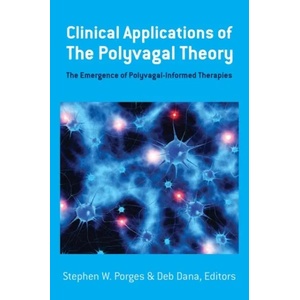 Clinical Applications of the Polyvagal Theory | deborah A. Dana, Stephen W. Porges (ISBN: 9781324000501)