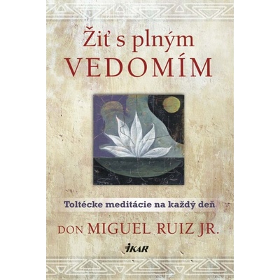 Žiť uvedomelý život - don Miguel Ruiz, Jr.