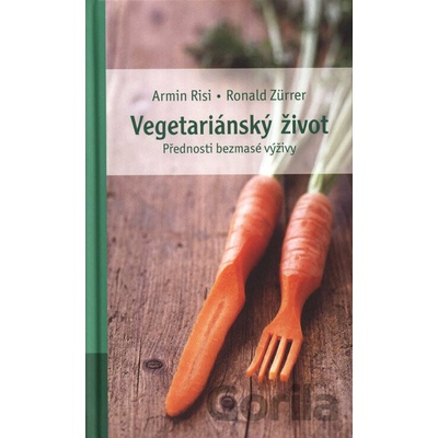 Vegetariánský život - Armin Risi, Ronald Zurrer
