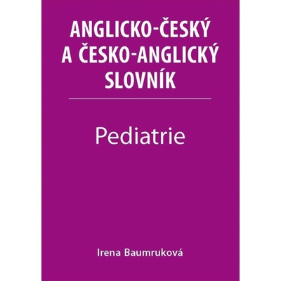 Pediatrie - Anglicko-český a česko-anglický slovník - Baumruková Irena