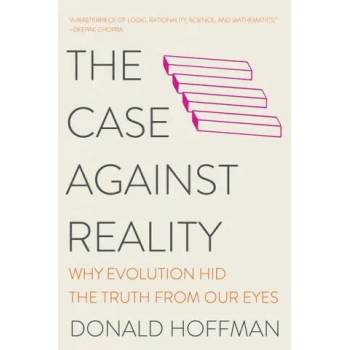 Image 1 of Case Against Reality - Why Evolution Hid the Truth from Our Eyes