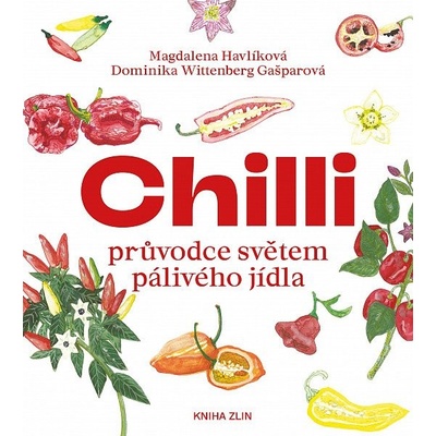 Dominika Wittenberg Gašparová: Chilli - průvodce světem pálivého jídla
