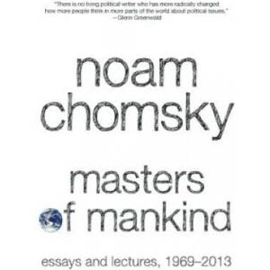 Masters of Mankind: Essays and Lectures, 1969-2013 | Noam Chomsky (ISBN: 9781608463633)