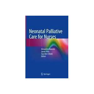 Neonatal Palliative Care for Nurses | Alexandra Mancini, Jayne Price, Tara Kerr-Elliott (ISBN: 9783030318765)