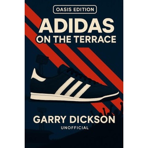 Adidas on the Terrace - Oasis Edition | Garry Dickson (2025)