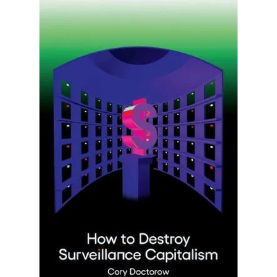 How to Destroy Surveillance Capitalism | Cory Doctorow