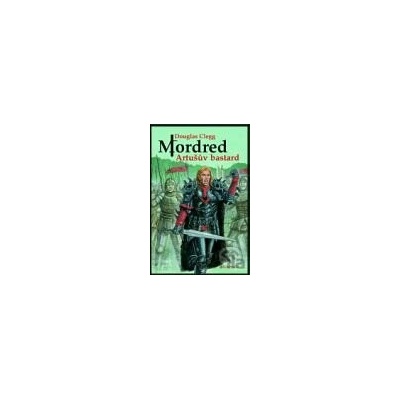Mordred: Artušův bastard - Douglas Clegg