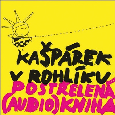 Kašpárek v rohlíku Postřelená - audio - Libor Propiska; Jiří Lábus; Oldřich Navrátil