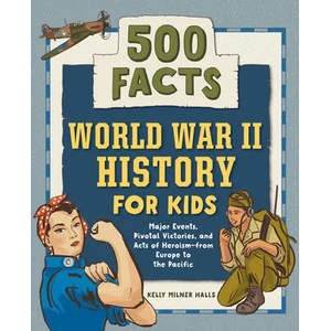World War II History for Kids: 500 Facts | Kelly Milner Halls (ISBN: 9781648763762)