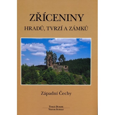 Zříceniny hradů, tvrzí a zámků - Západní Čechy - Durdík Tomáš, Sušický Viktor