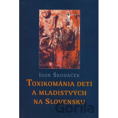 Toxikománia detí a mladistvých na Slovensku - Škodáček Igor