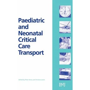 Paediatric and Neonatal Critical Care Transport | Peter Barry, Peter Barry, Andrew Leslie (ISBN: 9780727917706)