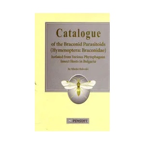 Catalogue of the Braconid Parasitoids (Hemenoptera: Braconidae) isolated from various Phytophagous Insect Hosts in Bulgaria (1999)