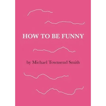 Image 1 of How to Be Funny | MICHAEL TOWNS SMITH