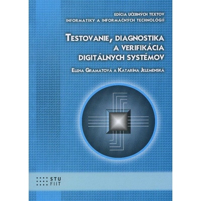 Testovanie, diagnostika a verifikácia digitálnych systémov - Elena Gramatová, Katarína Jelemenská