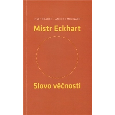 Mistr Eckhart. Slovo věčnosti - Bradáč Josef; Molinaro Aniceto
