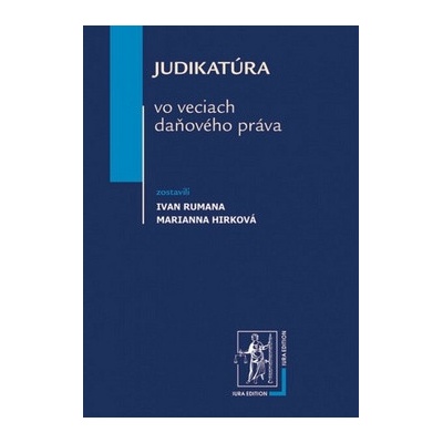 Judikatúra vo veciach daňového práva - Ivan Rumana