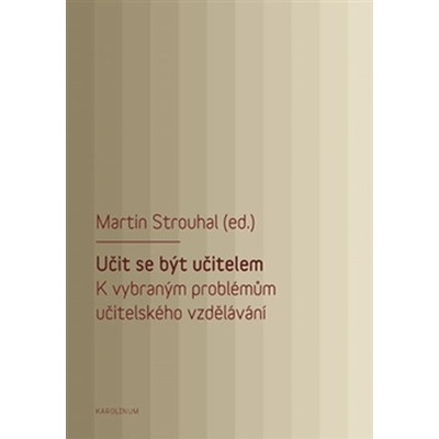 Učit se být učitelem - K vybraným problémům učitelského vzdě...