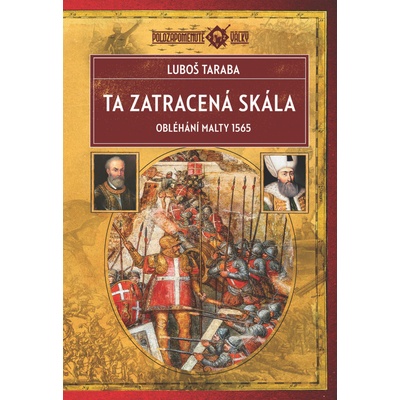 Ta zatracená skála - Obléhání Malty 1565 - Ľuboš Taraba