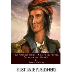 Four American Indians: King Philip, Pontiac, Tecumseh, and Osceola | Edson Whitney (ISBN: 9781511402101)