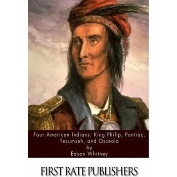 Four American Indians: King Philip, Pontiac, Tecumseh, and Osceola