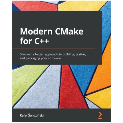 Modern CMake for C++: Discover a better approach to building, testing, and packaging your software Świdziński RafalPaperback