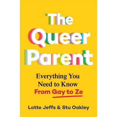 The Queer Parent - Lotte Jeffs, Stu Oakley
