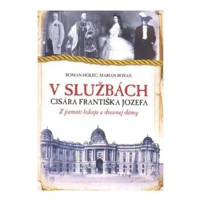 V službách cisára Františka Jozefa - Roman Holec, Marian Bovan