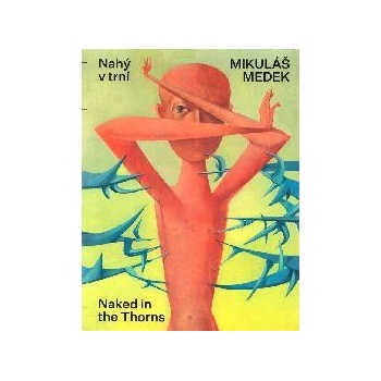 Nahý v trní - Naked in the Thorns - Mikuláš Medek
