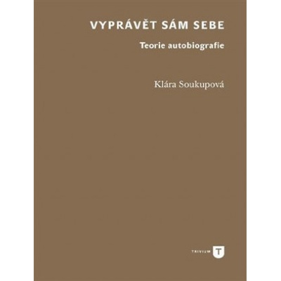 Vyprávět sám sebe - Klára Soukupová