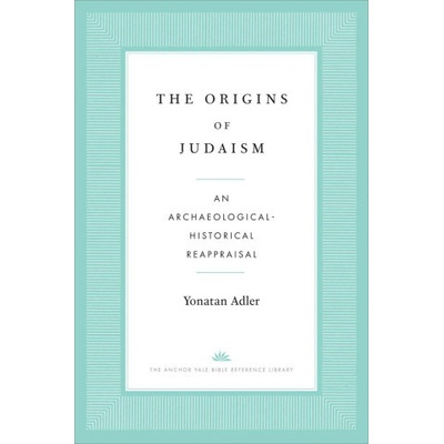 The Origins of Judaism – An Archaeological–Historical Reappraisal