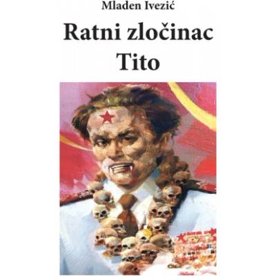 Ratni ZloČ inac Tito | Mladen Ivezic