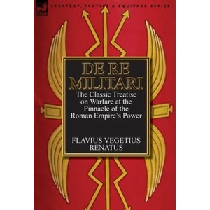 De Re Militari (Concerning Military Affairs) | Flavius Vegetius Renatus (ISBN: 9780857068200)