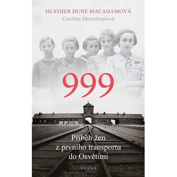 Macadam Heather Dune - 999: příběh žen z prvního transportu do Osvětimi