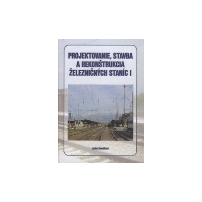 Projektovanie, stavba a rekonštrukcia železničných staníc I.