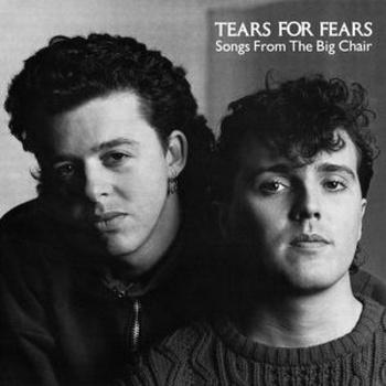 SONGS FROM THE BIG CHAIR - TEARS FOR FEARS