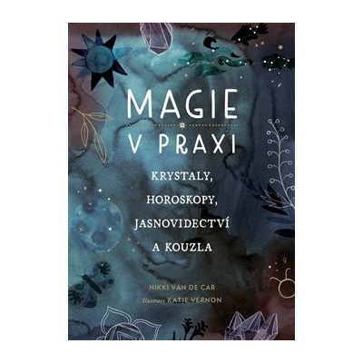 Magie v praxi - Krystaly, horoskopy, jasnovidectví a kouzla - Van De Car Nikki