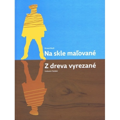 Na skle maľované Z dreva vyrezané - Ernest Bryll, Ľubomír Feldek